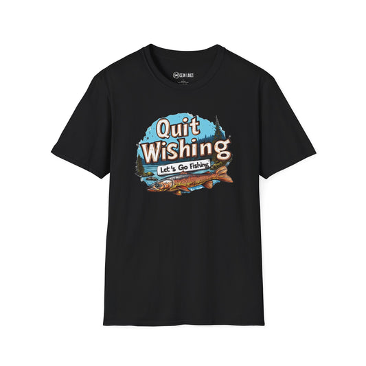 Quit Wishing Let's Go Fishing T-Shirt