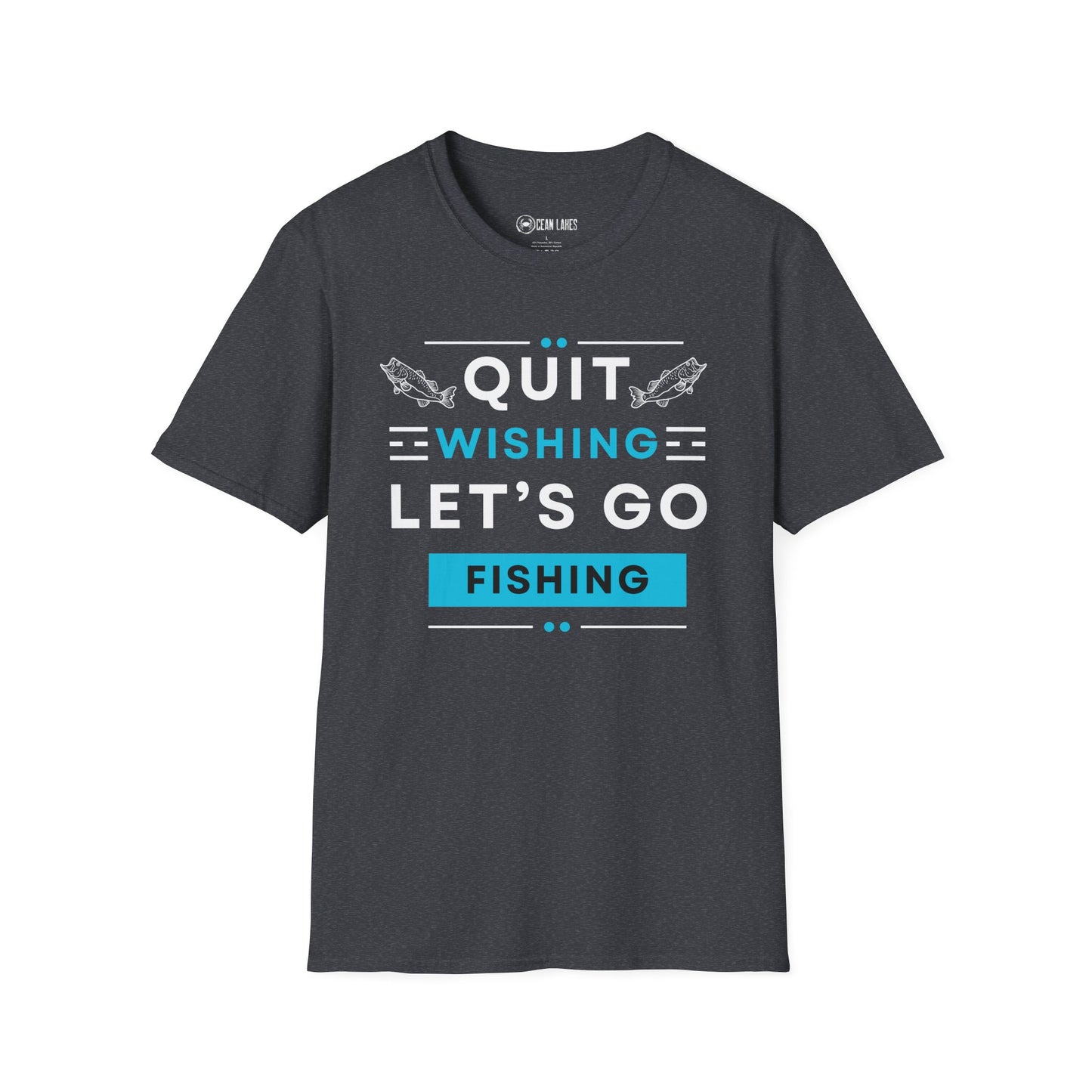 Softstyle T-Shirt - 'quit wishing let's go fishing'